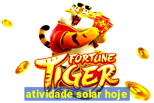 atividade solar hoje