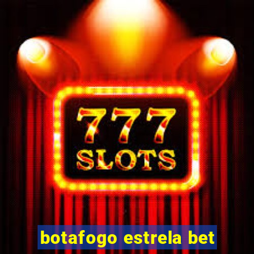 botafogo estrela bet