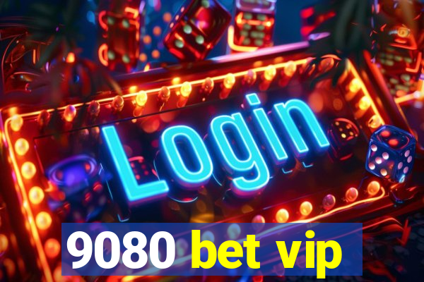 9080 bet vip