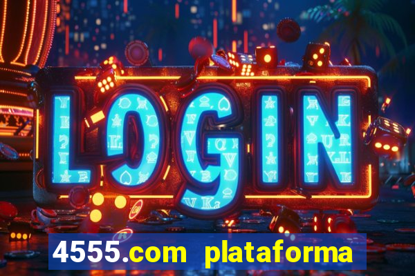 4555.com plataforma de jogos