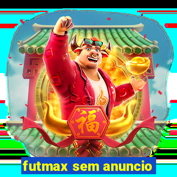 futmax sem anuncio