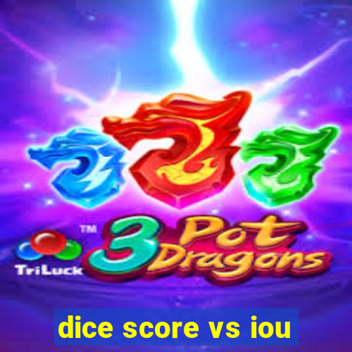 dice score vs iou