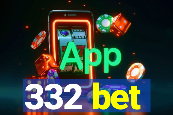 332 bet