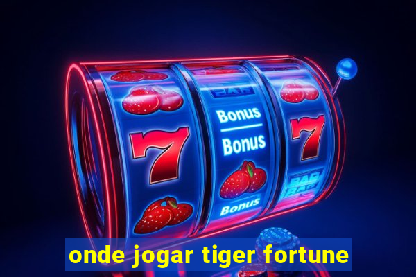 onde jogar tiger fortune