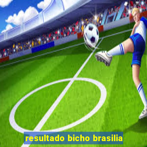 resultado bicho brasilia