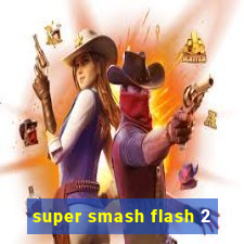 super smash flash 2