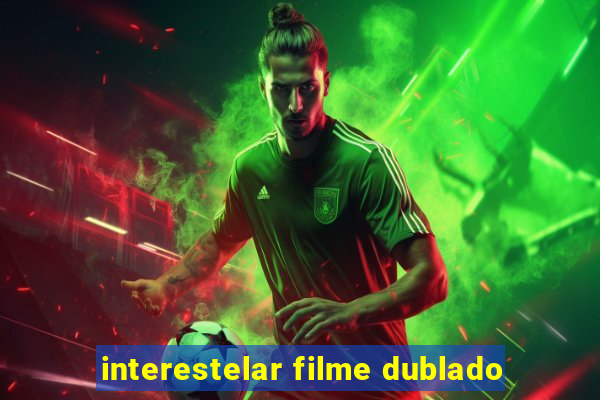 interestelar filme dublado