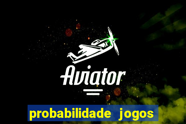 probabilidade jogos de hoje