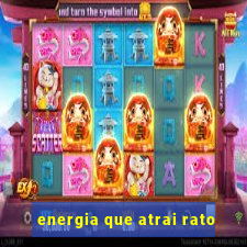 energia que atrai rato