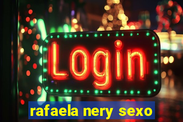 rafaela nery sexo