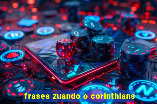 frases zuando o corinthians