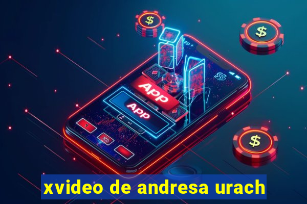 xvideo de andresa urach