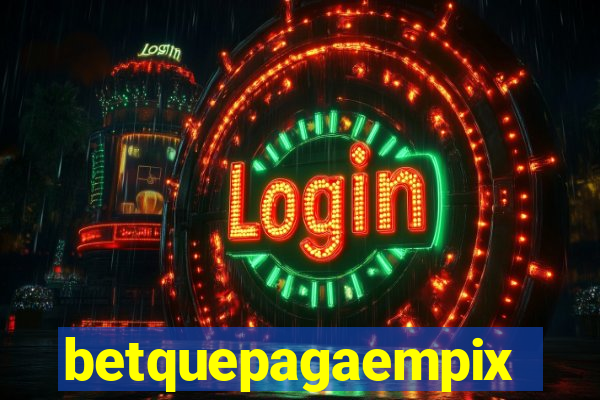 betquepagaempix