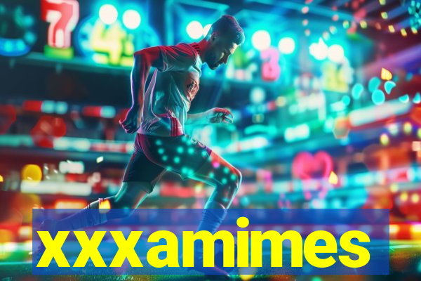 xxxamimes