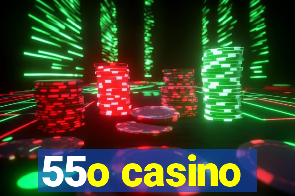 55o casino