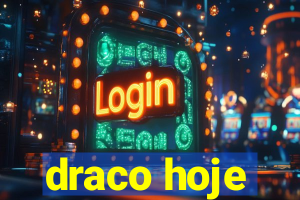 draco hoje