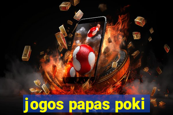 jogos papas poki