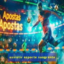 assistir esporte sangrento