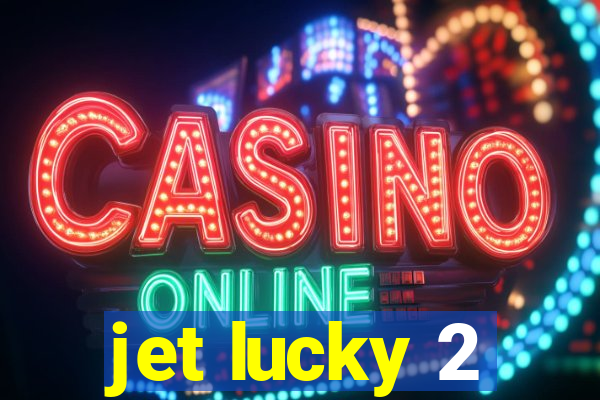 jet lucky 2