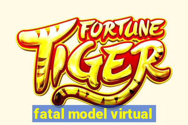 fatal model virtual