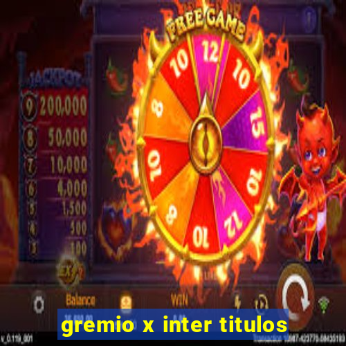 gremio x inter titulos