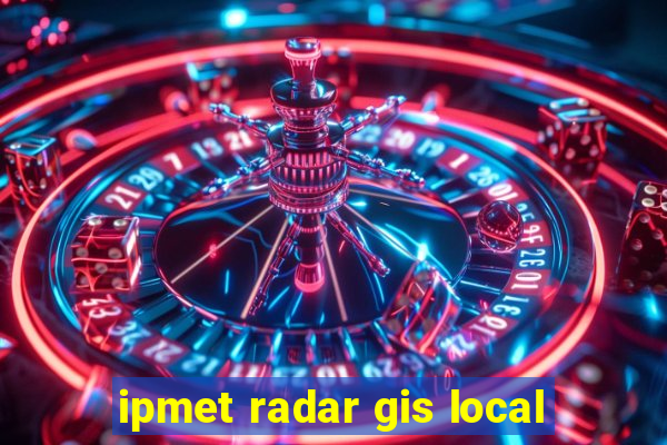 ipmet radar gis local