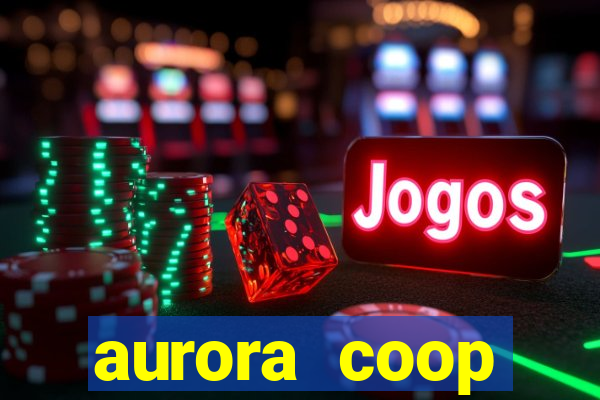 aurora coop trabalhe conosco