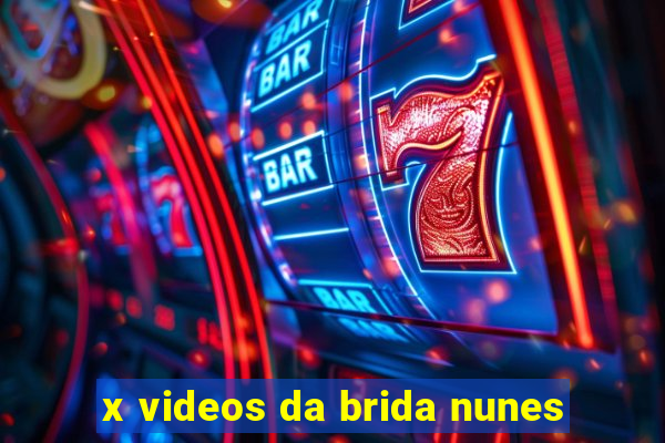 x videos da brida nunes