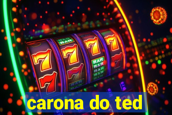 carona do ted