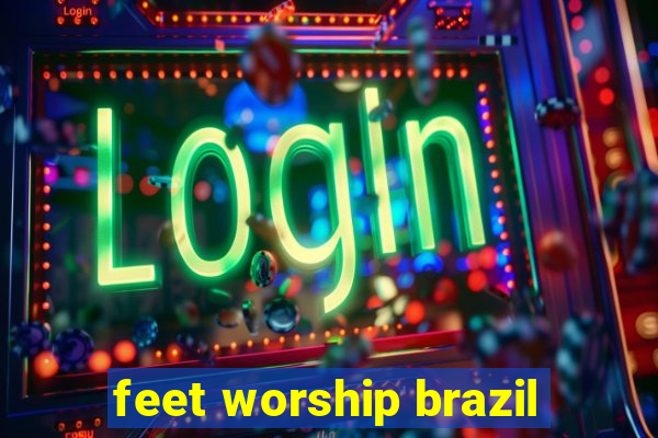 feet worship brazil