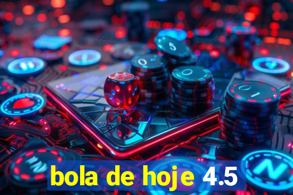 bola de hoje 4.5