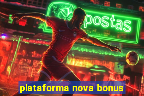 plataforma nova bonus