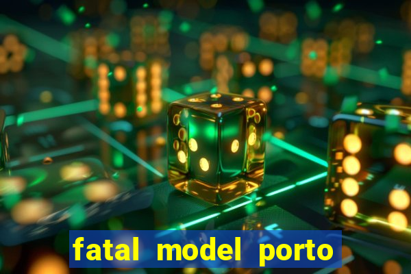 fatal model porto belo sc