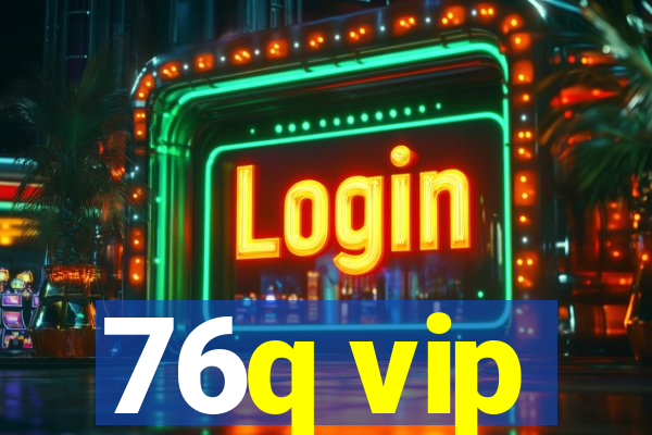 76q vip