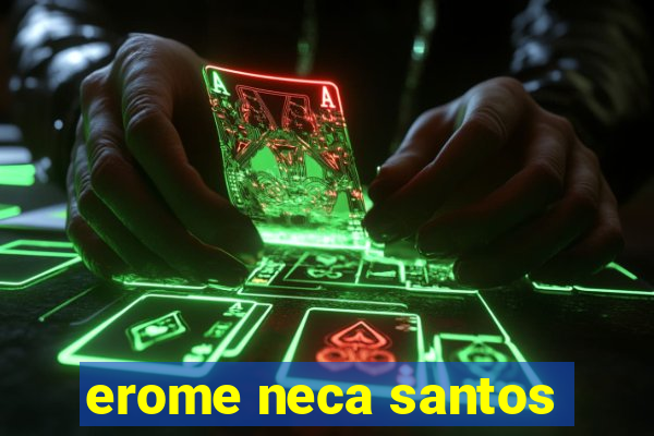 erome neca santos