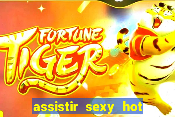 assistir sexy hot ao vivo gratis