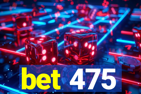 bet 475