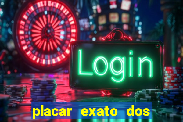 placar exato dos jogos de hoje 365