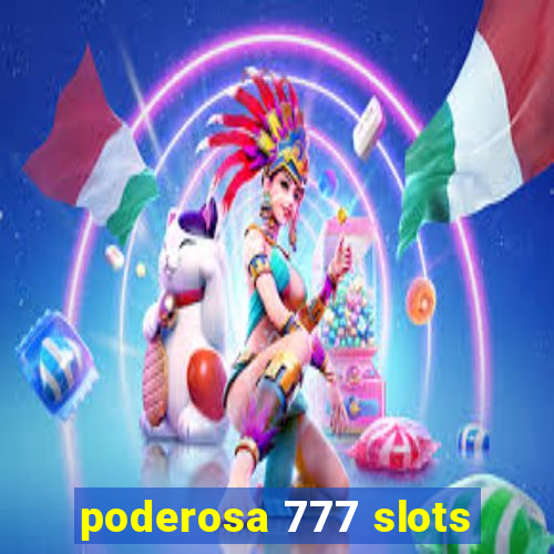 poderosa 777 slots