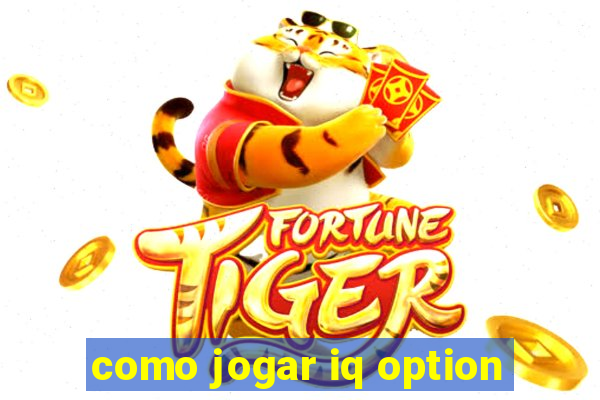 como jogar iq option