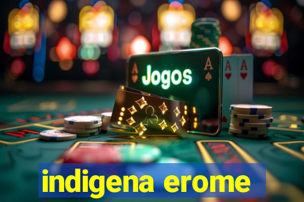 indigena erome