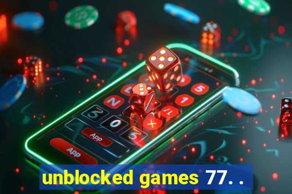 unblocked games 77. .