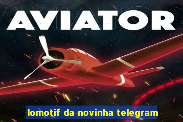 lomotif da novinha telegram