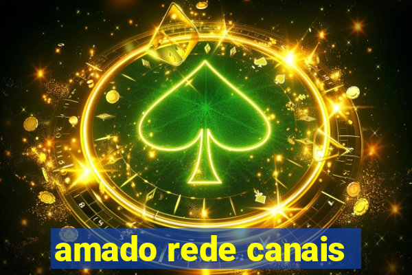 amado rede canais