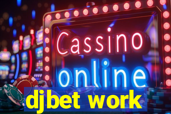 djbet work