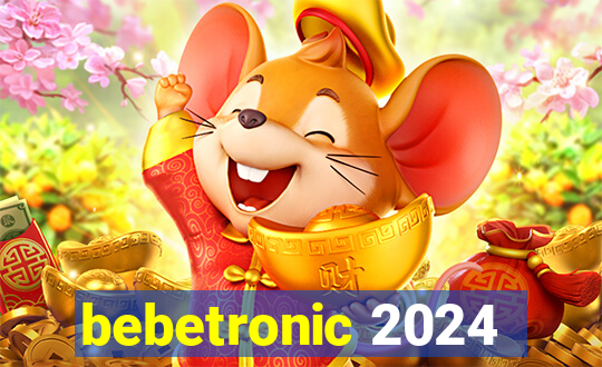 bebetronic 2024