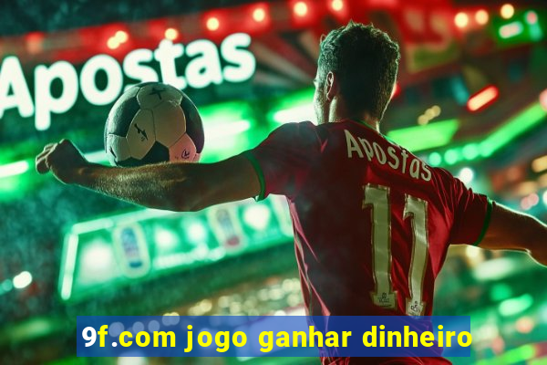 9f.com jogo ganhar dinheiro