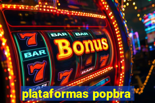 plataformas popbra