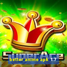 better anime apk 1.7