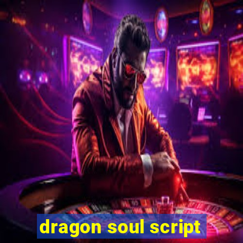 dragon soul script